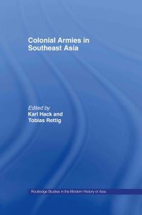 Book Cover for Colonial Armies in Southeast Asia by Karl Hack, Tobias Rettig