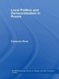 Book Cover for Local Politics and Democratization in Russia by Cameron Ross, British Association of Slavonic and East European Studies