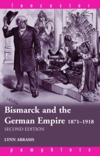 Book Cover for Bismarck and the German Empire, 1871-1918 by Lynn Abrams