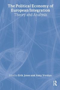 Book Cover for The Political Economy of European Integration by Erik Jones, Amy Verdun