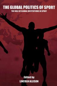 Book Cover for The Global Politics of Sport by Lincoln Allison