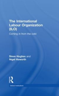 Book Cover for The International Labour Organization (ILO) by Stephen Hughes, Nigel Haworth
