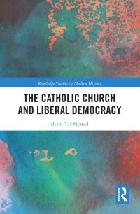 Book Cover for The Catholic Church and Liberal Democracy by Bernt T Oftestad