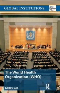Book Cover for The World Health Organization (WHO) by Kelley Lee