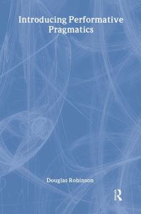 Book Cover for Introducing Performative Pragmatics by Douglas Robinson