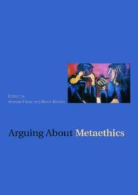 Book Cover for Arguing About Metaethics by Andrew Fisher, Simon Kirchin