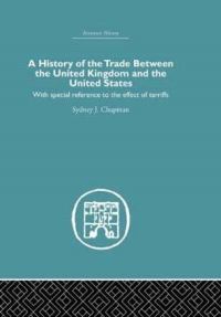 Book Cover for A History of the Trade Between the United Kingdom and the United States by Sydney John Chapman