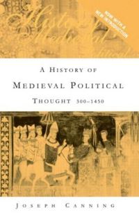 Book Cover for A History of Medieval Political Thought, 300-1450 by Joseph Canning