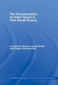 Book Cover for The Transformation of Urban Space in Post-Soviet Russia by Konstantin Axenov, Isolde Brade, Evgenij Bondarchuk