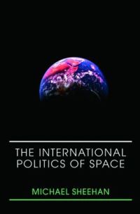 Book Cover for The International Politics of Space by Michael Sheehan