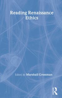 Book Cover for Reading Renaissance Ethics by Marshall Grossman