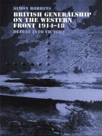 Book Cover for British Generalship on the Western Front 1914-18 by Simon Robbins