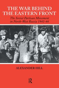 Book Cover for The War Behind the Eastern Front by Alexander Hill
