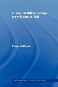 Book Cover for Classical Utilitarianism from Hume to Mill by Frederick Rosen