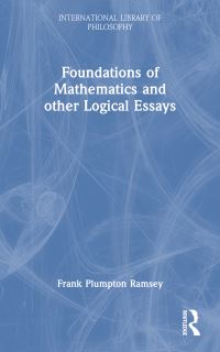 Book Cover for The Foundations of Mathematics and Other Logical Essays by Frank Plumpton Ramsey, R B Braithwaite