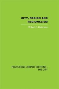Book Cover for City, Region and Regionalism by Robert E Dickinson