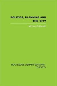 Book Cover for Politics, Planning and the City by Michael Goldsmith