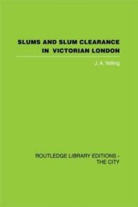 Book Cover for Slums and Slum Clearance in Victorian London by JA Yelling