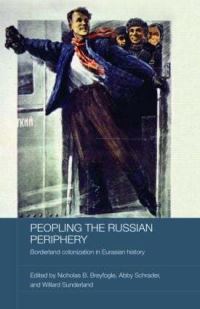 Book Cover for Peopling the Russian Periphery by Nicholas B Breyfogle, Abby M Schrader, Willard Sunderland