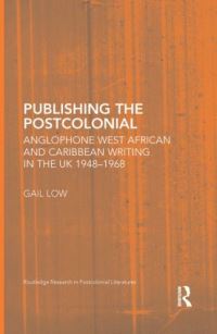 Book Cover for Publishing the Postcolonial by Gail ChingLiang Low