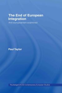 Book Cover for The End of European Integration by Paul Graham Taylor