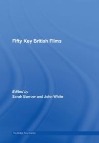 Book Cover for Fifty Key British Films by John White, Sarah Barrow