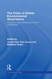 Book Cover for The Crisis of Global Environmental Governance by Jacob Park, Ken Conca, Matthias Finger