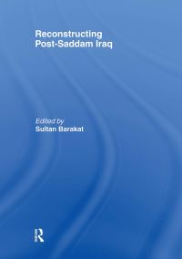 Book Cover for Reconstructing Post-Saddam Iraq by Sultan University of York, UK Barakat