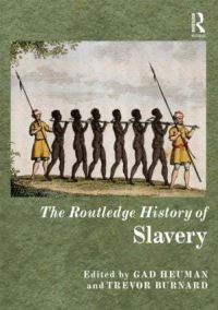 Book Cover for The Routledge History of Slavery by Gad J Heuman, Trevor G Burnard