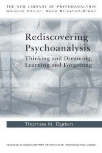 Book Cover for Rediscovering Psychoanalysis by Thomas H Ogden, Institute of Psychoanalysis Great Britain