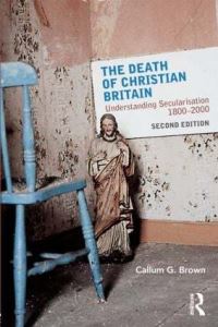 Book Cover for The Death of Christian Britain by Callum G Brown