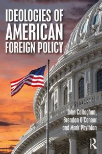 Book Cover for Ideologies of US Foreign Policy by John Callaghan, Brendon OConnor