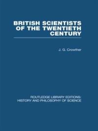 Book Cover for British Scientists of the Twentieth Century by J G Crowther