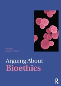 Book Cover for Arguing About Bioethics by Stephen Holland