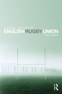Book Cover for A Social History of English Rugby Union by Tony Collins