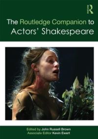 Book Cover for The Routledge Companion to Actors' Shakespeare by John Russell Brown, Kevin Ewert