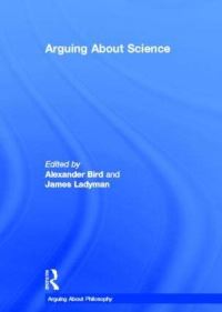 Book Cover for Arguing About Science by Alexander Bird, James Ladyman