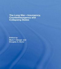 Book Cover for The Long War - Insurgency, Counterinsurgency and Collapsing States by Mark T Berger, Douglas A Borer