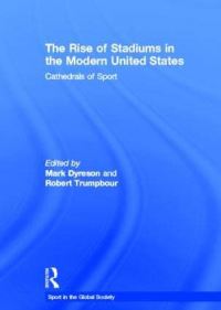 Book Cover for The Rise of Stadiums in the Modern United States by Mark Dyreson, Robert C Trumpbour