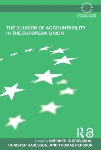 Book Cover for The Illusion of Accountability in the European Union by Sverker Gustavsson, Christer Karlsson, Thomas Persson