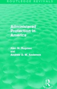 Book Cover for Administered Protection in America by Alan M Rugman, Andrew D M Anderson