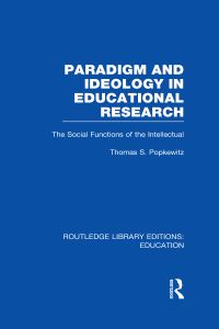 Book Cover for Paradigm and Ideology in Educational Research by Thomas S Popkewitz