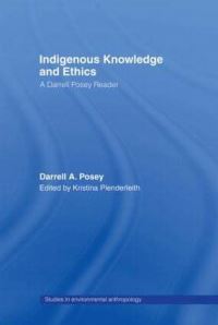 Book Cover for Indigenous Knowledge and Ethics by Darrell Addison Posey, Kristina Plenderleith