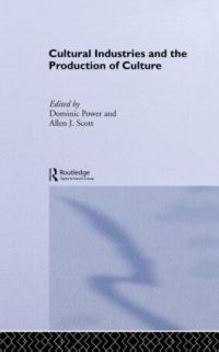 Book Cover for Cultural Industries and the Production of Culture by Dominic Power, Allen J Scott