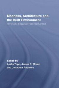 Book Cover for Madness, Architecture and the Built Environment by Leslie Topp, James E Moran, Jonathan Andrews