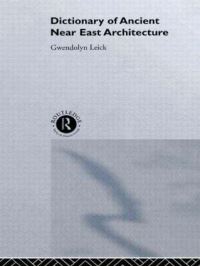 Book Cover for A Dictionary of Ancient Near Eastern Architecture by Gwendolyn Leick