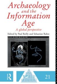 Book Cover for Archaeology and the Information Age by Paul Reilly, S P Q Rahtz