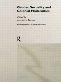 Book Cover for Gender, Sexuality and Colonial Modernities by Antoinette Burton