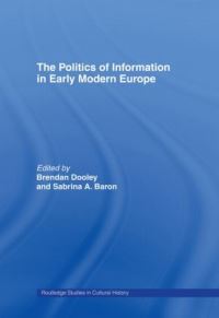 Book Cover for The Politics of Information in Early Modern Europe by Brendan Maurice Dooley, Sabrina A Baron