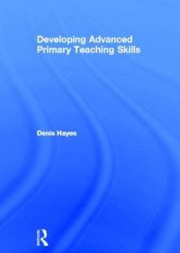 Book Cover for Developing Advanced Primary Teaching Skills by Denis Hayes